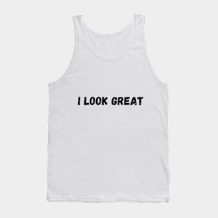 I look great Tank Top